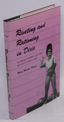 Cat.No: 11844 Riveting and rationing in Dixie: Alabama women and the second world war....