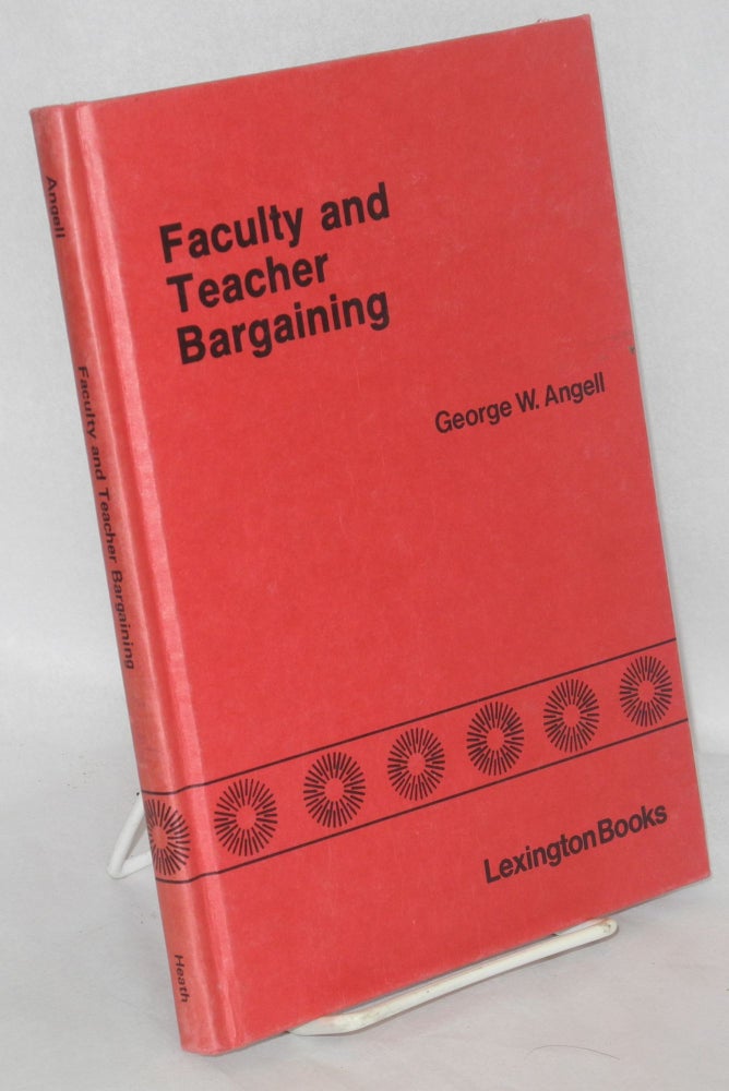 Cat.No: 118594 Faculty and teacher bargaining: the impact of unions on education. George W. Angell, ed.