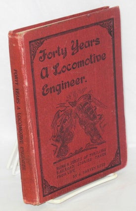 Cat.No: 118648 Forty years a locomotive engineer; thrilling tales of the rail. J. Harvey...
