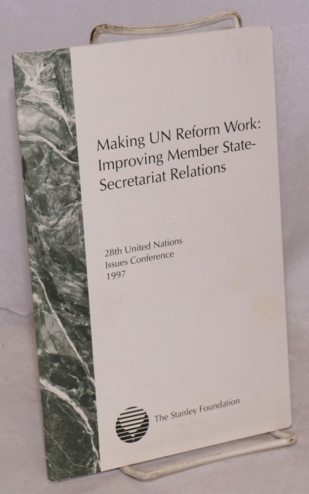 Cat.No: 118745 Making UN reform work: improving member state-secretariat relations, report of the twenty-eigth United Nations issues conference