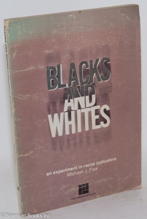 Cat.No: 118863 Blacks and whites; an experiment in racial indicators. Michael J. Flax