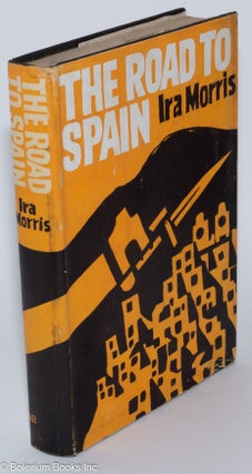 Cat.No: 118939 The road to Spain; a novel. Ira Morris
