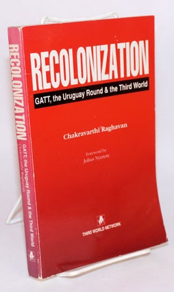 Cat.No: 118978 Recolonizaton: GATT, the Uruguay round and the third world. Chakravarthi...