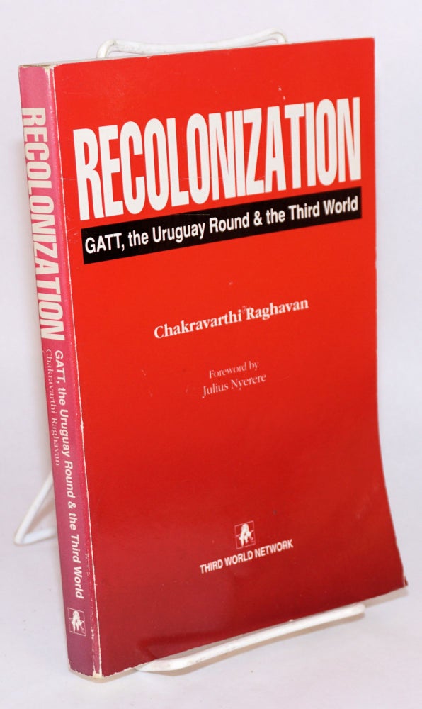 Cat.No: 118978 Recolonizaton: GATT, the Uruguay round and the third world. Chakravarthi Raghavan.