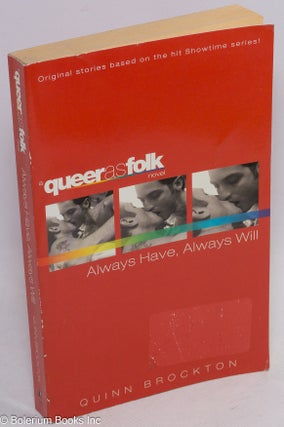 Cat.No: 119057 Always Have, Always Will: a Queer as Folk novel. Quinn Brockton