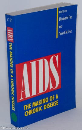 Cat.No: 119096 AIDS; the making of a chronic disease. Elizabeth Fee, eds Daniel M. Fox
