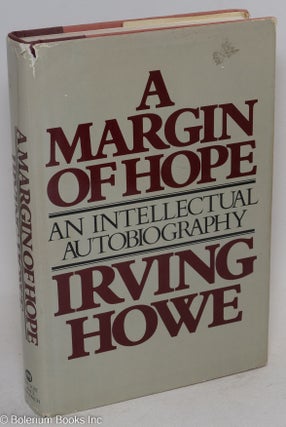 Cat.No: 1191 A margin of hope; an intellectual autobiography. Irving Howe