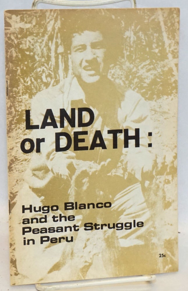 Cat.No: 119110 Land or Death: Hugo Blanco and the peasant struggle in Peru. Young Socialist Alliance.