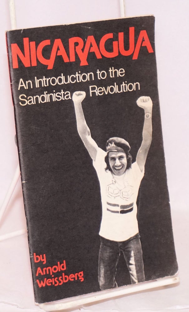 Cat.No: 119126 Nicaragua: an introduction to the Sandinista revolution. Arnold Weissberg.