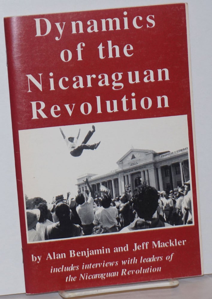 Cat.No: 119130 Dynamics of the Nicaraguan revolution. Includes interviews with leaders of the Nicaraguan Revolution. Alan Benjamin, Jeff Mackler.