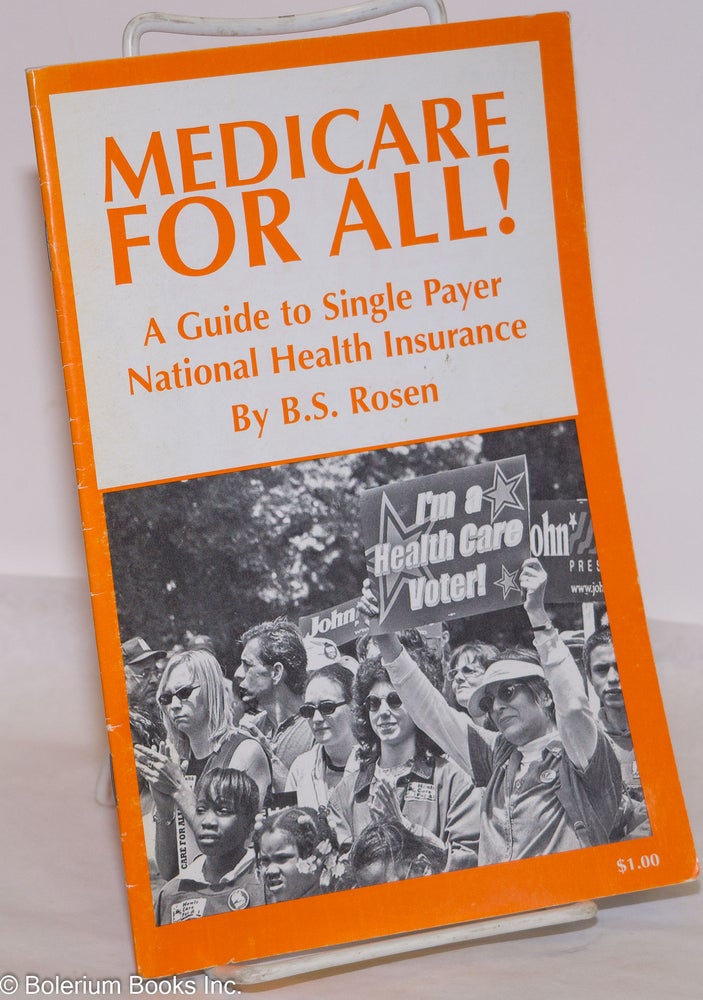 Cat.No: 119177 Medicare for all! A guide to single payer national health insurance. B. S. Rosen.