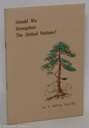 Cat.No: 119325 Should we strengthen the United Nations? V. Orval Watts