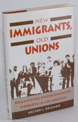 Cat.No: 11934 New immigrants, old unions; organizing undocumented workers in Los Angeles....