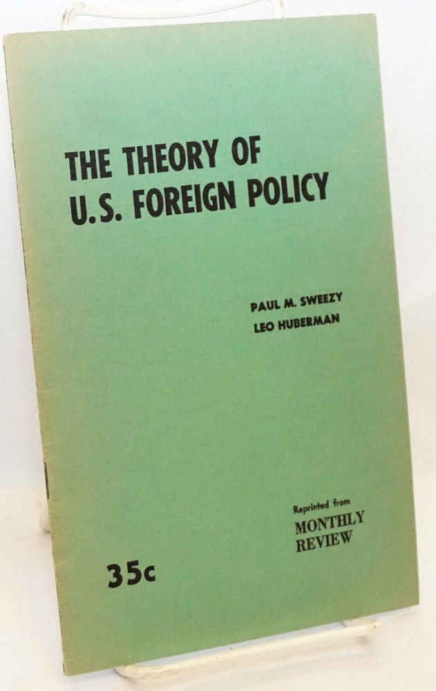 Cat.No: 119393 The theory of U.S. foreign policy. Paul M. Sweezy, Leo Huberman.