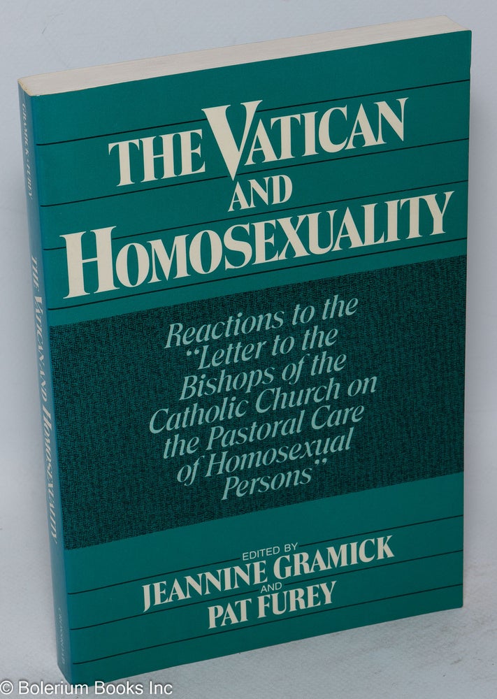 Cat.No: 11942 The Vatican and Homosexuality: reactions to the "Letter to the Bishops of the Catholic Church on the pastoral care of homosexual persons" Jeannine Gramick, Pat Furey.