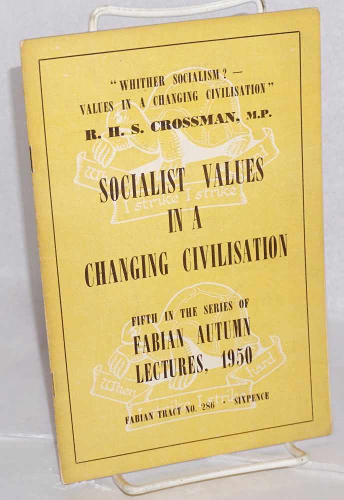 Cat.No: 119428 Socialist Values in a Changing Civilisation. "Whither Socialism? - Values in a Changing Civilisation." R. H. S. Crossman, MP.