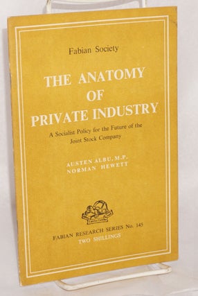 Cat.No: 119430 The Anatomy of Private Industry: A socialist policy for the future of the...