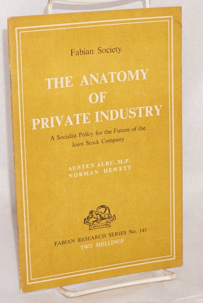 Cat.No: 119430 The Anatomy of Private Industry: A socialist policy for the future of the joint stock company. Austen Albu, M. P., Norman Hewett.