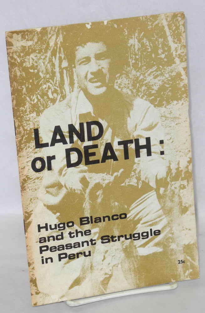 Cat.No: 119433 Land or Death: Hugo Blanco and the peasant struggle in Peru. Young Socialist Alliance.