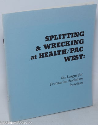 Cat.No: 119512 Splitting & wrecking at Health/PAC West: the League for Proletarian...