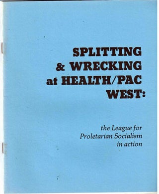 Splitting & wrecking at Health/PAC West: the League for Proletarian Socialism in action