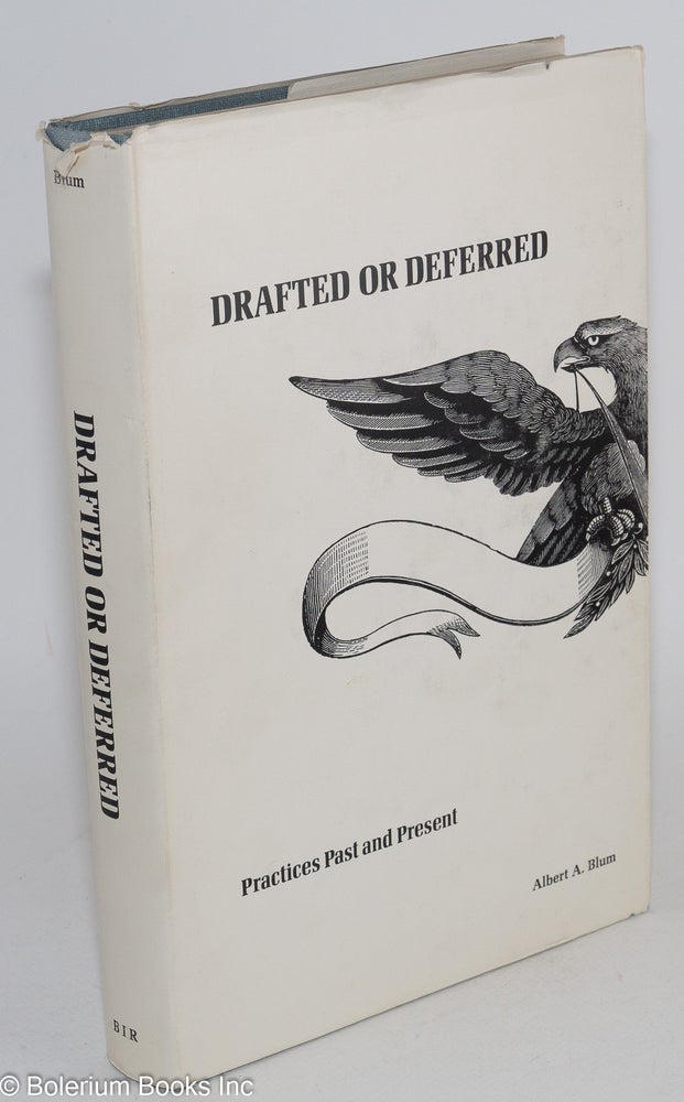 Cat.No: 119623 Drafted or deferred: practices past and present. Albert A. Blum.