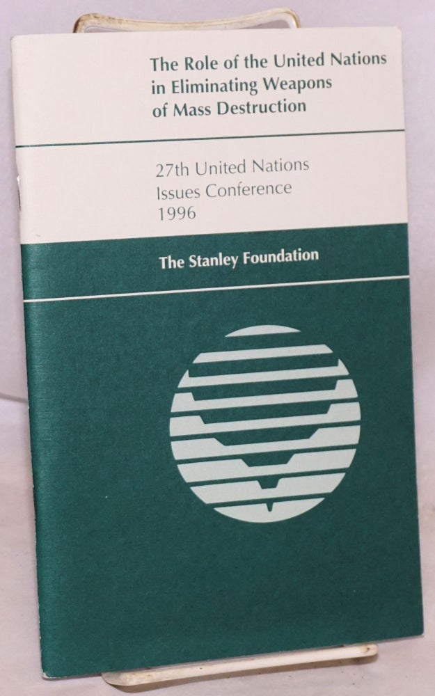 Cat.No: 119653 The role of the United Nations in eliminating weapons of mass destruction, 27th United Nations issues conference 1996. United Nations.