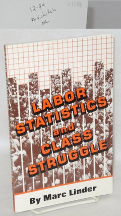 Cat.No: 119658 Labor statistics and class struggle. Marc Linder