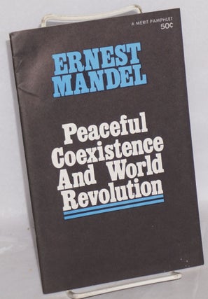 Cat.No: 119718 Peaceful coexistence and world revolution. Ernest Mandel