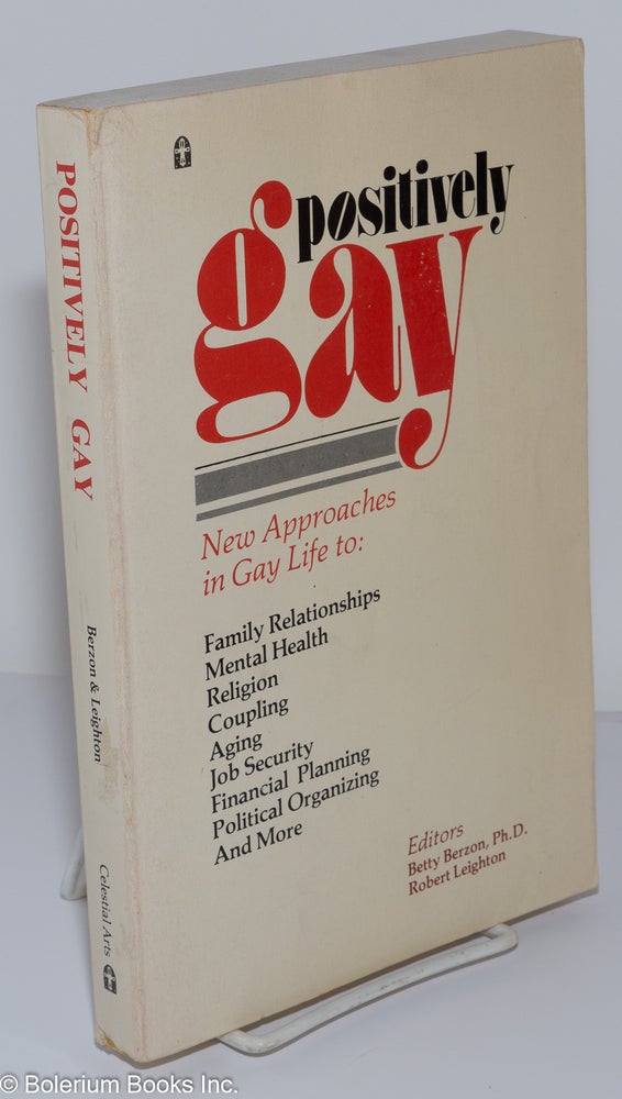 Cat.No: 12000 Positively Gay: new approaches in gay life. Betty Berzon, Robert Leighton, Del Martin Loretta Lotman, Phyllis Lyon.