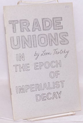 Cat.No: 120192 Trade unions in the epoch of imperialist decay. With an introduction by...