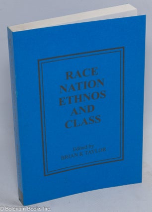 Cat.No: 120244 Race, nation, ethnos and class; quasi-groups and society. Brian K. Taylor,...