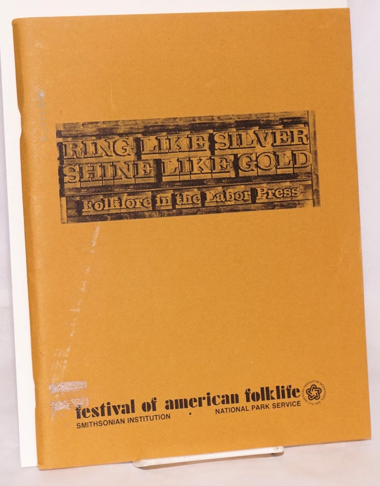 Cat.No: 120248 Ring like silver, shine like gold: folklore in the labor press. Festival of American Folklife. Working Americans Program.
