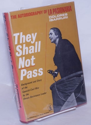 Cat.No: 12037 They shall not pass; the autobiography of La Passionara. Dolores Ibarruri