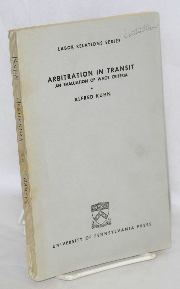 Cat.No: 1204 Arbitration in transit: an evaluation of wage criteria. Alfred Kuhn.