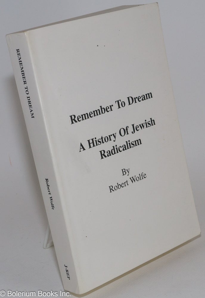 Cat.No: 120407 Remember to dream, a history of Jewish radicalism. Robert Wolfe.