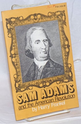 Cat.No: 120437 Sam Adams and the American Revolution. Harry Braverman, as Harry Frankel