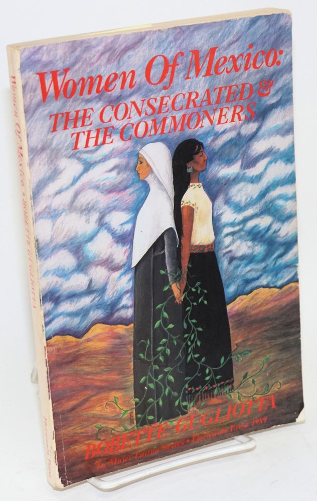 Cat.No: 120473 Women of Mexico; the consecrated and the commoners, 1519-1900. Bobette Gugliotta.