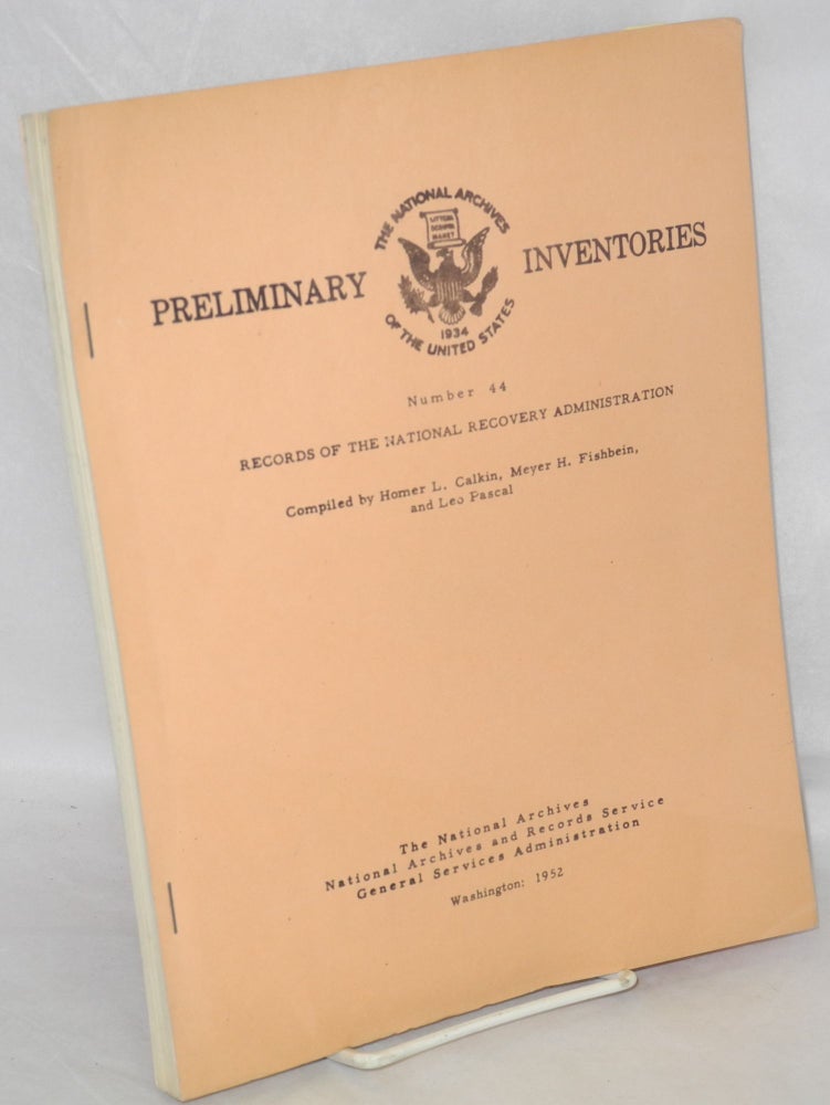 Cat.No: 120528 Preliminary inventory of the records of the National Recovery Administration (record group 9). Homer L. Calkin, Meyer H. Fishbein, compilers Leo Pascal.