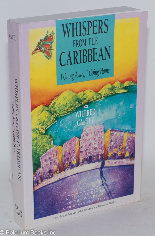 Cat.No: 120541 Whispers from the Caribbean; I going away, I going home. Wilfred G. Cartey.