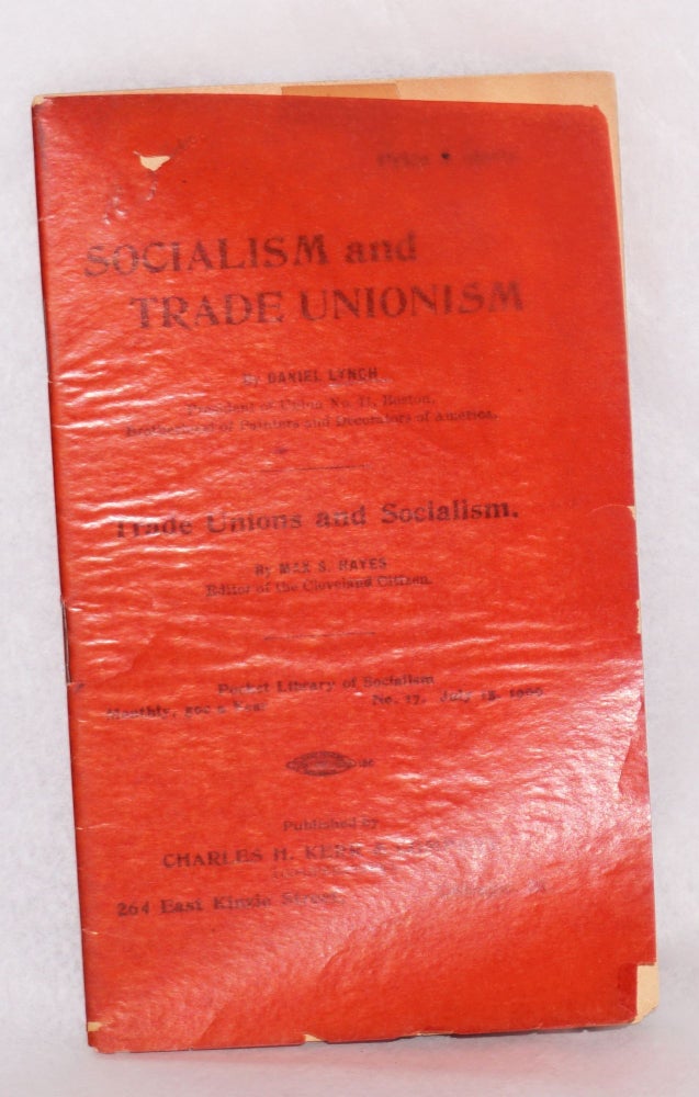 Cat.No: 120587 Socialism and trade unionism by Daniel Lynch [and] Trade unions and socialism by Max S. Hayes. Daniel Lynch, Max S. Hayes.