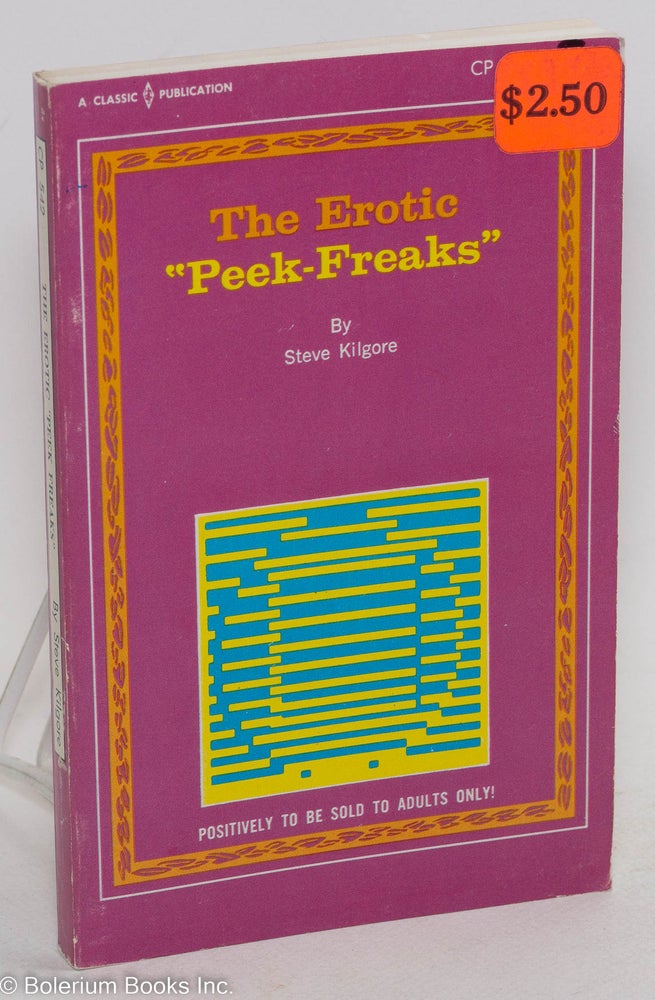 Cat.No: 120619 The Erotic 'Peek-Freaks'. Steve Kilgore.