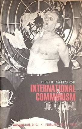 Highlights of international communism on trial; Washington, D.C., February 19-21, 1968