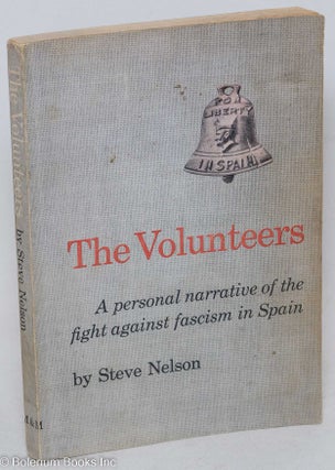 Cat.No: 12076 The volunteers: a personal narrative of the fight against fascism in Spain....