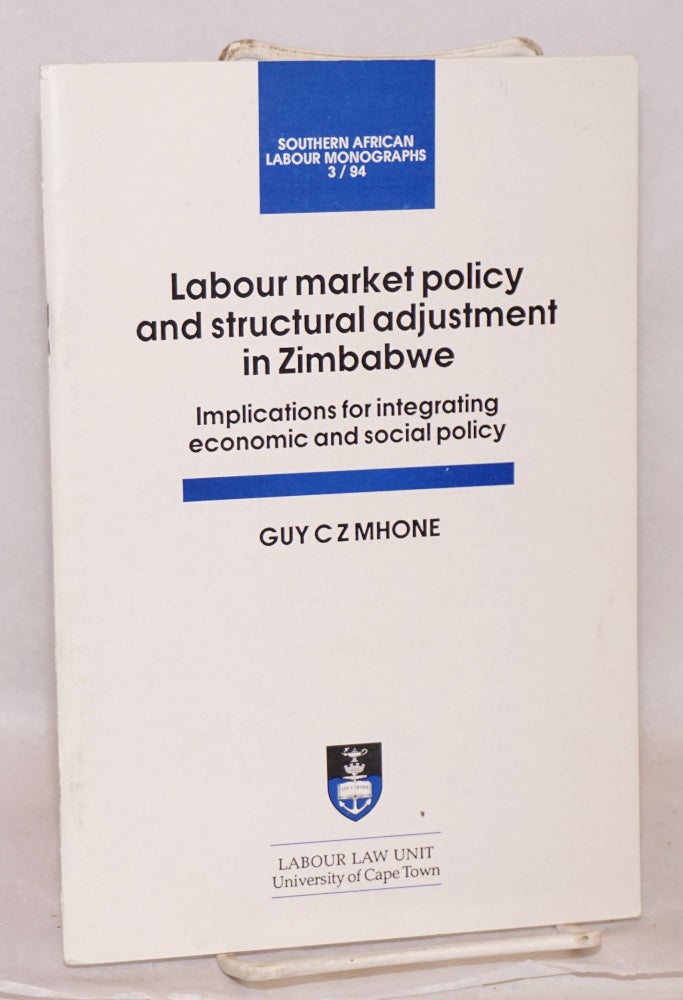 Cat.No: 120768 Labour market policy and structural adjustment in Zimbabwe; implications for integrating economic and social policy. Guy C. Z. Mhone.