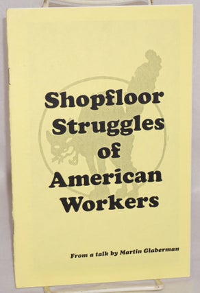 Cat.No: 120773 Shopfloor struggles of American workers, from a talk by Martin Glaberman....
