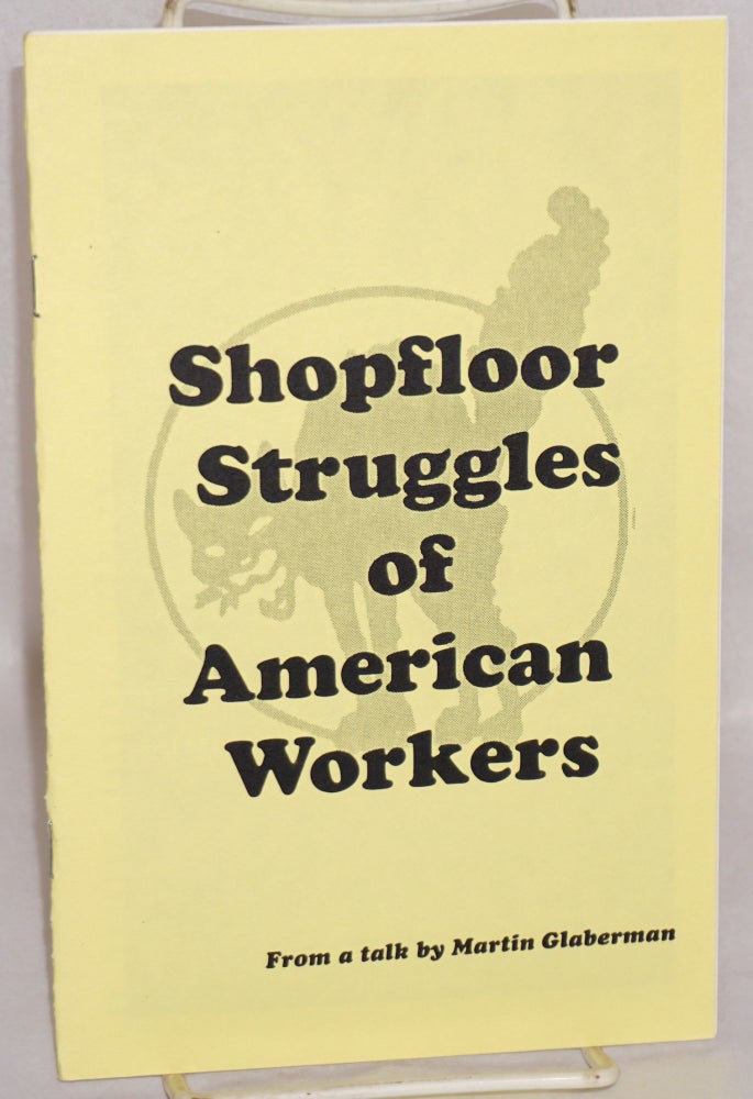 Cat.No: 120773 Shopfloor struggles of American workers, from a talk by Martin Glaberman. Martin Glaberman.