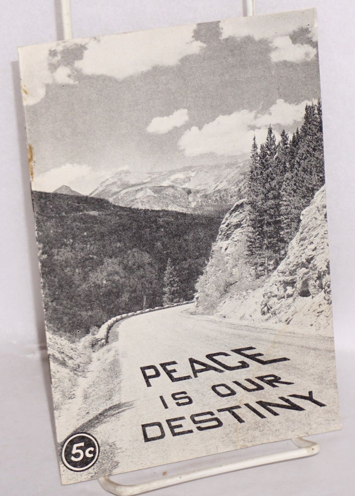 Cat.No: 120818 Peace is our destiny. Declaration and findings of the second annual Rocky Mountain peace Conference, Memorial Building, University of Colorado, Boulder, Colo., April 5-6, 1940. Rocky Mountain Peace Conference.