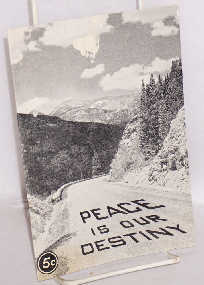 Cat.No: 120822 Peace is our destiny: Declaration and findings of the second annual Rocky Mountain peace Conference, Memorial Building, University of Colorado, Boulder, Colo., April 5-6, 1940. Rocky Mountain Peace Conference.