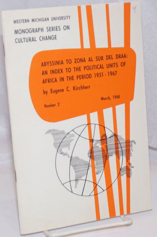 Cat.No: 120852 Abyssinia to Zona al Sur del Draa: an index to the political units of Africa in the period 1951 - 1967; a listing of former and current place names with supplementary notes and maps. Eugene C. Kirchherr.